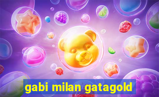 gabi milan gatagold